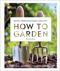 RHS How to Garden New Edition: A Practical Introduction to Gardening цена и информация | Книги по садоводству | 220.lv