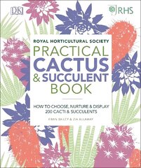 RHS Practical Cactus and Succulent Book: How to Choose, Nurture, and Display more than 200 Cacti and Succulents цена и информация | Книги по садоводству | 220.lv