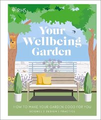 RHS Your Wellbeing Garden: How to Make Your Garden Good for You - Science, Design, Practice cena un informācija | Grāmatas par dārzkopību | 220.lv