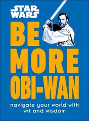 Star Wars Be More Obi-Wan: Navigate Your World with Wit and Wisdom цена и информация | Книги об искусстве | 220.lv