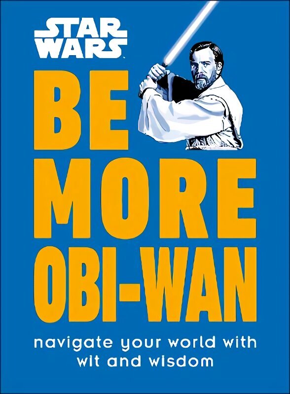 Star Wars Be More Obi-Wan: Navigate Your World with Wit and Wisdom цена и информация | Mākslas grāmatas | 220.lv