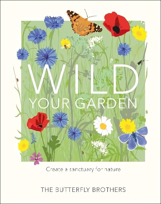 Wild Your Garden: Create a sanctuary for nature cena un informācija | Grāmatas par dārzkopību | 220.lv