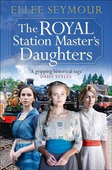 Royal Station Master's Daughters: A heartwarming World War I saga of family, secrets and royalty (The Royal Station Master's Daughters Series book 1) цена и информация | Фантастика, фэнтези | 220.lv