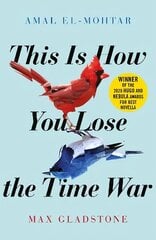 This is How You Lose the Time War: An epic time-travelling love story, winner of the Hugo and Nebula Awards for Best Novella cena un informācija | Fantāzija, fantastikas grāmatas | 220.lv