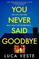 You Never Said Goodbye: An electrifying, edge of your seat thriller cena un informācija | Fantāzija, fantastikas grāmatas | 220.lv