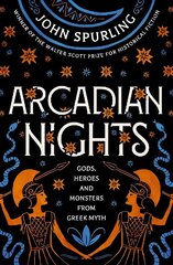 Arcadian Nights: Gods, Heroes and Monsters from Greek Myth - From the Winner of the Walter Scott Prize for Historical Fiction cena un informācija | Fantāzija, fantastikas grāmatas | 220.lv