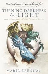 Turning Darkness into Light: A Natural History of Dragons book цена и информация | Фантастика, фэнтези | 220.lv