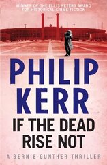 If the Dead Rise Not: Bernie Gunther Thriller 6, 6, Bernie Gunther Thriller cena un informācija | Fantāzija, fantastikas grāmatas | 220.lv