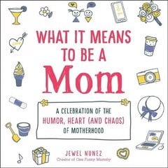 What It Means to Be a Mom: A Celebration of the Humor, Heart (and Chaos) of Motherhood cena un informācija | Fantāzija, fantastikas grāmatas | 220.lv