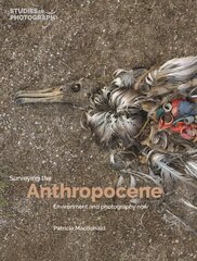 Surveying the Anthropocene:: Environment and Photography Now цена и информация | Книги по фотографии | 220.lv