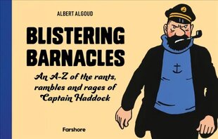 Blistering Barnacles: An A-Z of The Rants, Rambles and Rages of Captain Haddock цена и информация | Книги об искусстве | 220.lv