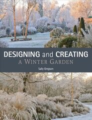 Designing and Creating a Winter Garden cena un informācija | Grāmatas par dārzkopību | 220.lv