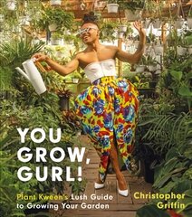 You Grow, Gurl!: Plant Kween's Lush Guide to Growing Your Garden cena un informācija | Grāmatas par dārzkopību | 220.lv