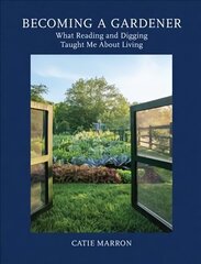 Becoming a Gardener: What Reading and Digging Taught Me About Living цена и информация | Книги по садоводству | 220.lv