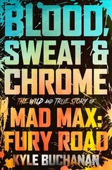 Blood, Sweat & Chrome: The Wild and True Story of Mad Max: Fury Road cena un informācija | Mākslas grāmatas | 220.lv