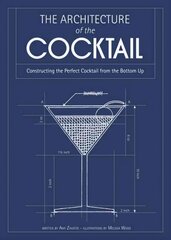 Architecture of the Cocktail: Constructing the Perfect Cocktail from the Bottom Up цена и информация | Книги рецептов | 220.lv