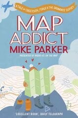 Map Addict: A Tale of Obsession, Fudge & the Ordnance Survey цена и информация | Развивающие книги | 220.lv