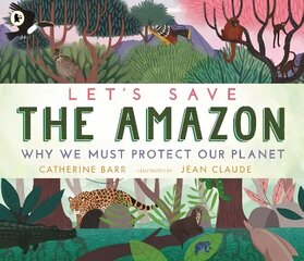 Let's Save the Amazon: Why we must protect our planet cena un informācija | Grāmatas pusaudžiem un jauniešiem | 220.lv