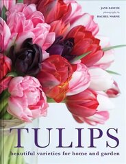 Tulips: Beautiful varieties for home and garden цена и информация | Книги по садоводству | 220.lv