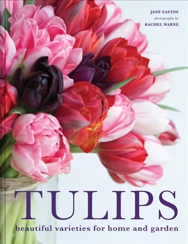 Tulips: Beautiful varieties for home and garden цена и информация | Grāmatas par dārzkopību | 220.lv
