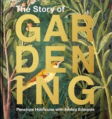 Story of Gardening: A Cultural History of Famous Gardens from Around the World cena un informācija | Grāmatas par dārzkopību | 220.lv