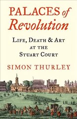 Palaces of Revolution: Life, Death and Art at the Stuart Court cena un informācija | Grāmatas par arhitektūru | 220.lv