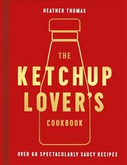 Ketchup Lover's Cookbook: Over 60 Spectacularly Saucy Recipes cena un informācija | Pavārgrāmatas | 220.lv