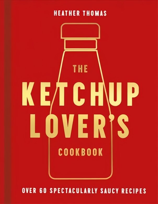 Ketchup Lover's Cookbook: Over 60 Spectacularly Saucy Recipes цена и информация | Pavārgrāmatas | 220.lv