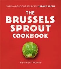Brussels Sprout Cookbook: Over 60 Delicious Recipes to Sprout About цена и информация | Книги рецептов | 220.lv