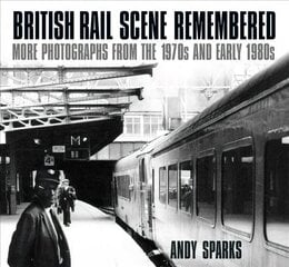 British Rail Scene Remembered: More Photographs from the 1970s and Early 1980s цена и информация | Путеводители, путешествия | 220.lv