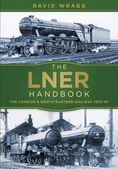 LNER Handbook: The London and North Eastern Railway 1923-47 cena un informācija | Ceļojumu apraksti, ceļveži | 220.lv