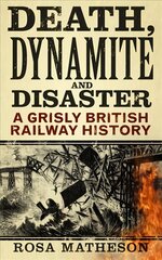 Death, Dynamite and Disaster: A Grisly British Railway History 2nd edition цена и информация | Путеводители, путешествия | 220.lv