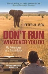 DON'T RUN, Whatever You Do: My Adventures as a Safari Guide цена и информация | Путеводители, путешествия | 220.lv