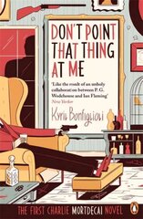 Don't Point That Thing at Me: The First Charlie Mortdecai Novel цена и информация | Фантастика, фэнтези | 220.lv