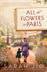 All the Flowers in Paris: A Novel cena un informācija | Fantāzija, fantastikas grāmatas | 220.lv