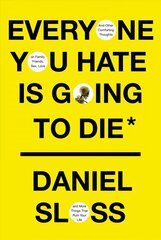 Everyone You Hate Is Going to Die: And Other Comforting Thoughts on Family, Friends, Sex, Love, and More Things That Ruin Your Life цена и информация | Фантастика, фэнтези | 220.lv