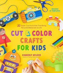 Cut & Color Crafts for Kids: 35 Super Cool Activities That Bring Recycled Materials to Life цена и информация | Книги для подростков  | 220.lv