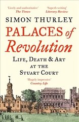 Palaces of Revolution: Life, Death and Art at the Stuart Court cena un informācija | Grāmatas par arhitektūru | 220.lv