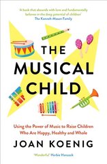 Musical Child: Using the Power of Music to Raise Children Who are Happy, Healthy, and Whole cena un informācija | Mākslas grāmatas | 220.lv