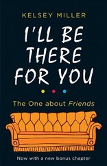 I'll Be There For You: The Ultimate Book for Friends Fans Everywhere cena un informācija | Mākslas grāmatas | 220.lv