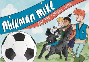 Milkman Mike and the Football Match цена и информация | Книги для подростков и молодежи | 220.lv