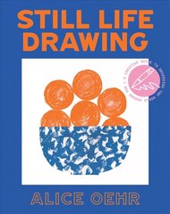 Still Life Drawing: A creative guide to observing the world around you cena un informācija | Mākslas grāmatas | 220.lv