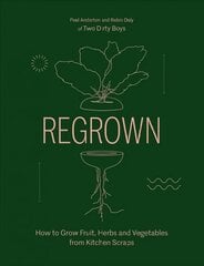 Regrown: How to Grow Fruit, Herbs and Vegetables from Kitchen Scraps Hardback cena un informācija | Grāmatas par dārzkopību | 220.lv