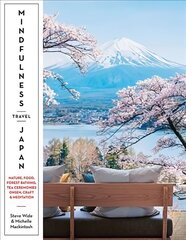 Mindfulness Travel Japan: Nature, Food, Forest Bathing, Tea Ceremonies, Onsen, Craft & Meditation cena un informācija | Ceļojumu apraksti, ceļveži | 220.lv