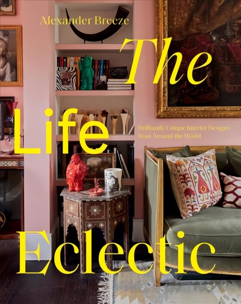 Life Eclectic: Brilliantly Unique Interior Designs from Around the World cena un informācija | Grāmatas par arhitektūru | 220.lv