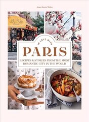 In Love with Paris: Recipes & Stories From The Most Romantic City In The World cena un informācija | Pavārgrāmatas | 220.lv