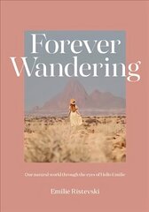 Forever Wandering: Our Natural World through the Eyes of Hello Emilie First Edition, Hardback cena un informācija | Grāmatas par fotografēšanu | 220.lv
