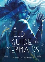 Field Guide to Mermaids цена и информация | Книги для подростков и молодежи | 220.lv