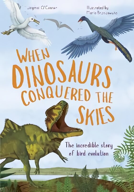 When Dinosaurs Conquered the Skies: The incredible story of bird evolution, Volume 4 cena un informācija | Grāmatas pusaudžiem un jauniešiem | 220.lv