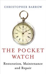 Pocket Watch: Restoration, Maintenance and Repair Revised, New ed. cena un informācija | Mākslas grāmatas | 220.lv